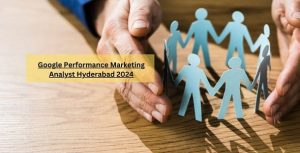 Google Performance Marketing Analyst Hyderabad 2024
